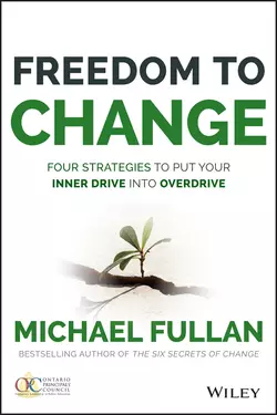 Freedom to Change: Four Strategies to Put Your Inner Drive into Overdrive Michael Fullan