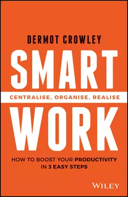 Smart Work. Centralise, Organise, Realise, Dermot Crowley