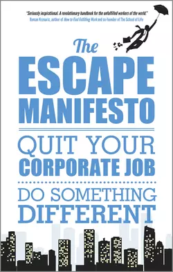 The Escape Manifesto. Quit Your Corporate Job. Do Something Different!, Escape City