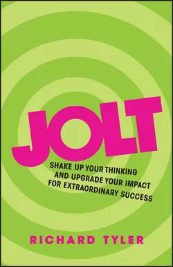 Jolt. Shake Up Your Thinking and Upgrade Your Impact for Extraordinary Success, Richard Tyler