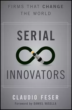 Serial Innovators. Firms That Change the World, Claudio Feser