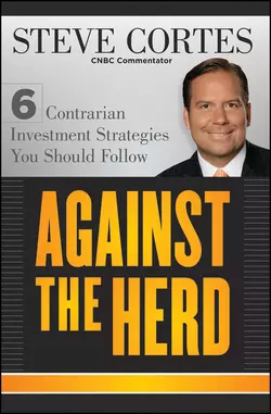 Against the Herd. 6 Contrarian Investment Strategies You Should Follow, Steve Cortes