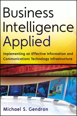 Business Intelligence Applied. Implementing an Effective Information and Communications Technology Infrastructure Michael Gendron