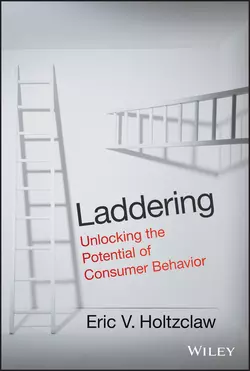 Laddering. Unlocking the Potential of Consumer Behavior, Eric Holtzclaw