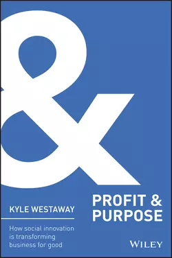 Profit & Purpose. How Social Innovation Is Transforming Business for Good Kyle Westaway