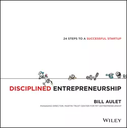 Disciplined Entrepreneurship. 24 Steps to a Successful Startup, Bill Aulet