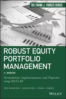 Robust Equity Portfolio Management. Formulations, Implementations, and Properties using MATLAB, В. Чан Ким