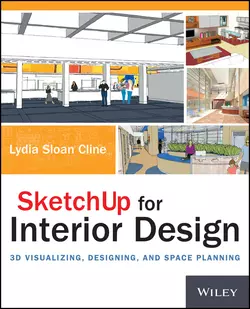 SketchUp for Interior Design. 3D Visualizing, Designing, and Space Planning, Lydia Cline