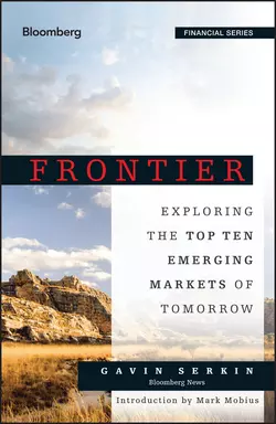 Frontier. Exploring the Top Ten Emerging Markets of Tomorrow, Gavin Serkin