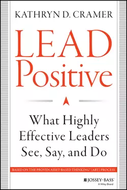 Lead Positive. What Highly Effective Leaders See, Say, and Do, Kathryn Cramer