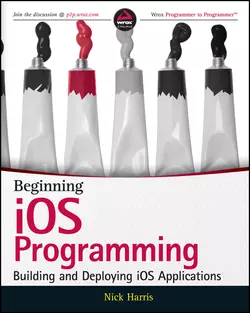 Beginning iOS Programming. Building and Deploying iOS Applications, Nick Harris