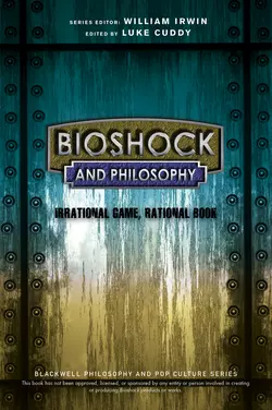 BioShock and Philosophy. Irrational Game, Rational Book, William Irwin