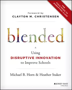 Blended. Using Disruptive Innovation to Improve Schools, Heather Staker