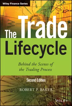 The Trade Lifecycle. Behind the Scenes of the Trading Process, Robert Baker