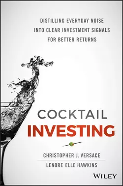 Cocktail Investing. Distilling Everyday Noise into Clear Investment Signals for Better Returns, Christopher Versace