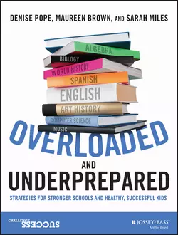 Overloaded and Underprepared. Strategies for Stronger Schools and Healthy, Successful Kids, Sarah Miles