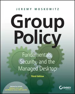 Group Policy. Fundamentals, Security, and the Managed Desktop, Jeremy Moskowitz