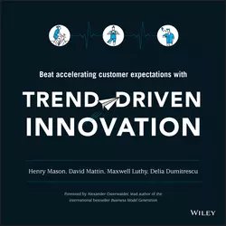 Trend-Driven Innovation. Beat Accelerating Customer Expectations, Alexander Osterwalder