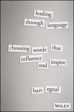 Leading Through Language. Choosing Words That Influence and Inspire, Bart Egnal