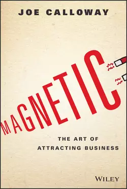 Magnetic. The Art of Attracting Business, Joe Calloway