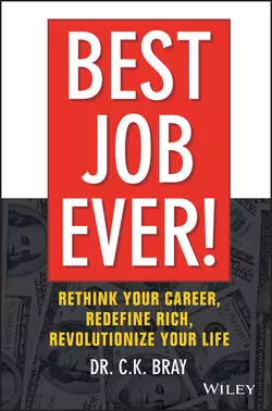 Best Job Ever!. Rethink Your Career, Redefine Rich, Revolutionize Your Life, Dr. Bray