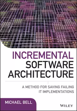 Incremental Software Architecture. A Method for Saving Failing IT Implementations, Michael Bell