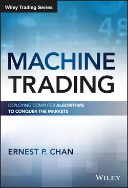 Machine Trading. Deploying Computer Algorithms to Conquer the Markets, Ernest Chan