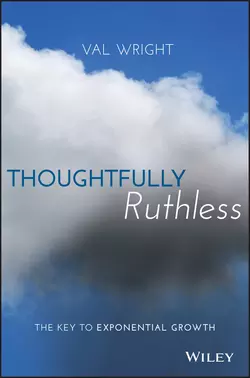 Thoughtfully Ruthless. The Key to Exponential Growth, Val Wright