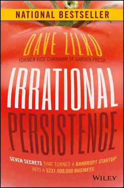 Irrational Persistence. Seven Secrets That Turned a Bankrupt Startup Into a $231,000,000 Business, Dave Zilko