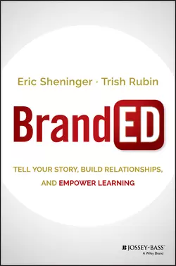 BrandED. Tell Your Story  Build Relationships  and Empower Learning Eric Sheninger и Trish Rubin