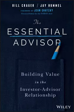 The Essential Advisor. Building Value in the Investor-Advisor Relationship Jay Hummel и Bill Crager