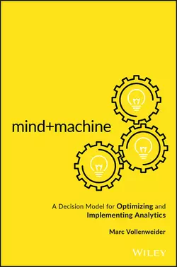 Mind+Machine. A Decision Model for Optimizing and Implementing Analytics Marc Vollenweider