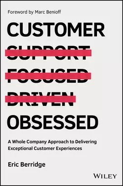 Customer Obsessed. A Whole Company Approach to Delivering Exceptional Customer Experiences, Marc Benioff