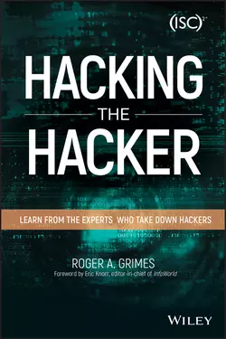 Hacking the Hacker. Learn From the Experts Who Take Down Hackers, Roger Grimes