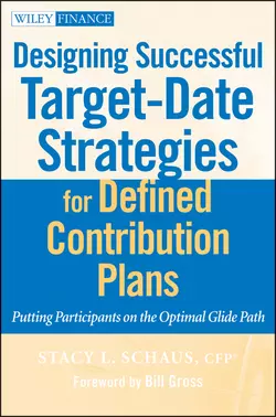 Designing Successful Target-Date Strategies for Defined Contribution Plans. Putting Participants on the Optimal Glide Path, Stacy Schaus