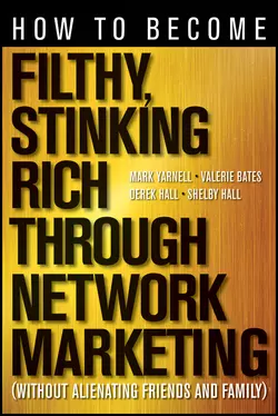 How to Become Filthy, Stinking Rich Through Network Marketing. Without Alienating Friends and Family, Derek Hall