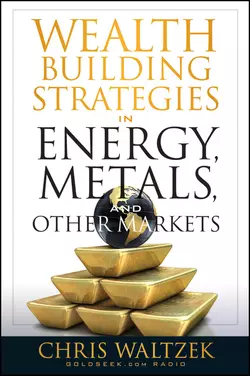 Wealth Building Strategies in Energy, Metals, and Other Markets, Chris Waltzek