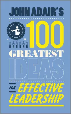 John Adair′s 100 Greatest Ideas for Effective Leadership, John Adair