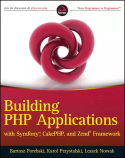 Building PHP Applications with Symfony, CakePHP, and Zend Framework, Bartosz Porebski