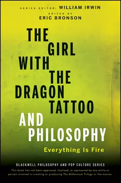 The Girl with the Dragon Tattoo and Philosophy. Everything Is Fire, William Irwin