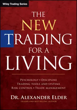 The New Trading for a Living. Psychology, Discipline, Trading Tools and Systems, Risk Control, Trade Management, Alexander Elder