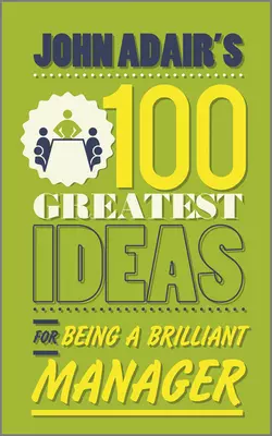 John Adair′s 100 Greatest Ideas for Being a Brilliant Manager, John Adair