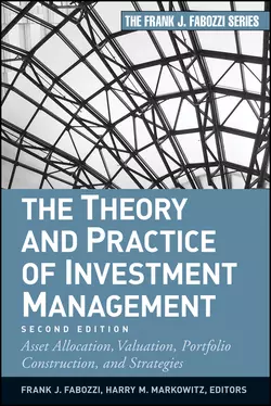 The Theory and Practice of Investment Management. Asset Allocation, Valuation, Portfolio Construction, and Strategies, Frank J. Fabozzi