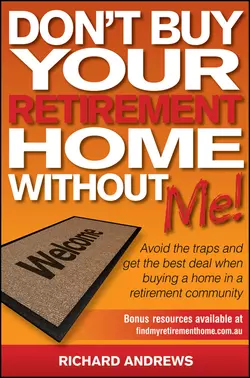 Don′t Buy Your Retirement Home Without Me!. Avoid the Traps and Get the Best Deal When Buying a Home in a Retirement Community, Richard Andrews