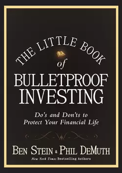 The Little Book of Bulletproof Investing. Do′s and Don′ts to Protect Your Financial Life, Ben Stein