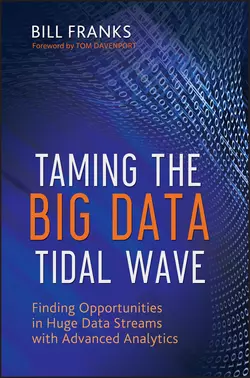 Taming The Big Data Tidal Wave. Finding Opportunities in Huge Data Streams with Advanced Analytics, Bill Franks