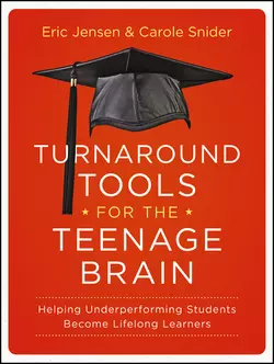 Turnaround Tools for the Teenage Brain. Helping Underperforming Students Become Lifelong Learners, Eric Jensen