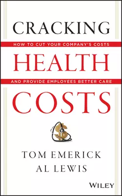 Cracking Health Costs. How to Cut Your Company′s Health Costs and Provide Employees Better Care, Al Lewis