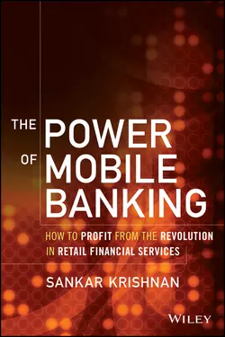 The Power of Mobile Banking. How to Profit from the Revolution in Retail Financial Services, Sankar Krishnan