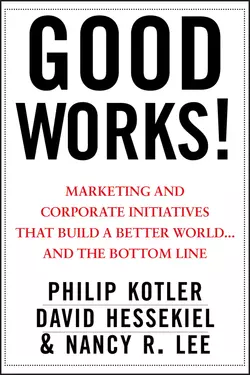 Good Works!. Marketing and Corporate Initiatives that Build a Better World...and the Bottom Line, Nancy Lee